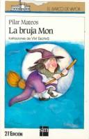 Cover of: La bruja mon/ Mon, the witch (El Barco De Vapor) by Pilar Mateos Martín, Pilar Mateos Martín, Vivi Escriva