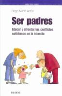 Cover of: Ser padres. Educar y afrontar los conflictos cotidianos en la infancia (GUIAS PARA PADRES Y MADRES) (Guias Para Padres)