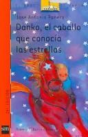 Cover of: Danko, El Caballo Que Conocia Las Estrellas/ Danko, The Horse that Met the Stars by Jose Antonio Panero