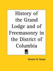 Cover of: History of the Grand Lodge and of Freemasonry in the District of Columbia by Kenton N. Harper