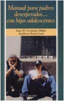 Cover of: Manual Para Padres Desesperados... Con Hijos Adolescentes (Ojos Solares) by Juan M. Fernandez Millan, Gualberto Buela-casal