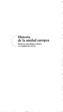 Cover of: Historia De La Unidad Europea: Desde Los Precedentes Remotos a La Ampliacion Al Este (Europa Quince)