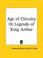 Cover of: Age of Chivalry or Legends of King Arthur