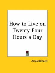 Cover of: How to Live on Twenty Four Hours a Day by Arnold Bennett