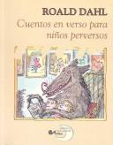 Cover of: Cuentos En Verso Para Ninos Perversos (Poetry, Riddles, Rhymes and Songs) by Roald Dahl