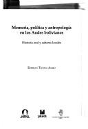 Cover of: Memoria, Politica y Antropologia En Los Andes Bolivianos: Historia Oral y Saberes Locales
