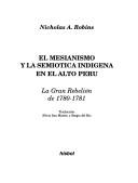 Cover of: El mesianismo y la semiotica indigena en el alto Peru: La gran rebelion de 1780-1781
