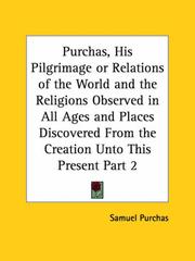 Cover of: Purchas, His Pilgrimage or Relations of the World and the Religions Observed in All Ages and Places Discovered From the Creation Unto This Present, Part 2 by Samuel Purchas