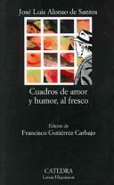Cover of: Cuadros de amor y humor, al fresco by José Luis Alonso de Santos