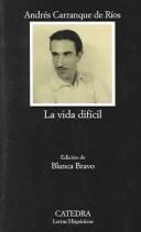 Cover of: La vida difícil by Andrés Carranque de Ríos