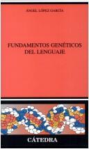 Fundamentos Geneticos Del Lenguaje (Linguistica) by Angel Lopez Garcia