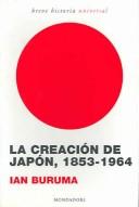 Cover of: La creacion de Japon, 1853-1964 / Inventing Japan, 1853-1964 (Breve Historia / Brief History)