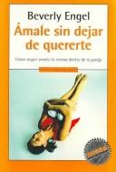 Cover of: Amale sin dejar de quererte/ Loving him without loving you: como seguir siendo tu misma dentro de la pareja (Mitos)
