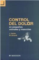 Cover of: Control del Dolor En Pequeños Animales y Mascotas by James Henke