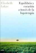 Cover of: Equilibrio Y Curacion a Traves De LA Logoterapia/Balance and Treatment Through Logotherapy (Divulgacion/Autoayuda)