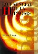 Cover of: Lo Esencial De La Hipnosis/ Essentials of Hypnosis (Psicologia, Psiquiatria, Psicoterapia) by Michael D. Yapko