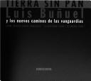 Cover of: Tierra sin pan: Luis Bunuel y los nuevos caminos de las vanguardias.