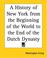 Cover of: A History Of New York From The Beginning Of The World To The End Of The Dutch Dynasty