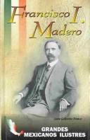Cover of: Francisco I. Madero by Juan Gallardo Munoz
