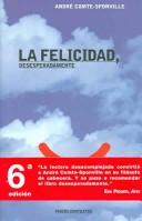 Cover of: La felicidad, Desesperadamente / Happiness, Despairingly by Andre Comte-Sponville