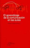 Cover of: El Aprendizaje De LA Comunicacion En Las Aulas/ The Learning of Communication in the Classrooms (Papeles De Pedagogia / Pedagogy Papers)