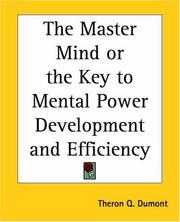 Cover of: The Master Mind Or The Key To Mental Power Development And Efficiency by Theron Q. Dumont