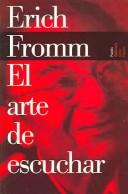 Cover of: El Arte De Escuchar / The Art of Listening (Biblioteca Erich Fromm / Erich Fromm  Library) by Erich Fromm
