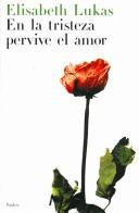 En la Tristeza Pervive el Amor / In Sadness Love Survives by Elizabeth Lukas, Elisabeth S. Lukas