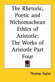 Cover of: The Rhetoric, Poetic And Nichomachean Ethics Of Aristotle: The Works Of Aristotle