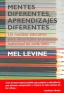 Mentes diferentes, aprendizajes diferentes : Un modelo educativo para desarrollar el potencial individual de cada nino / Different Minds, Different Learning by Mel Levine