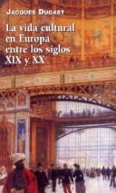 Cover of: LA Vida Cultural En Europa Entre Los Siglos XIX Y XX