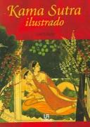 Cover of: Kama Sutra Ilustrado/ The Complete Illustrated Kama Sutra by Vatsyāyana, Alfredo B. Bedoya, Richard Burton, Lance Dane