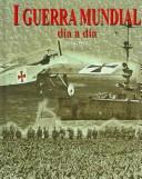 Cover of: I Guerra Mundial, Dia a dia/ World War I, Day by Day