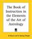 Cover of: The Book Of Instruction In The Elements Of The Art Of Astrology