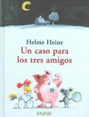 Cover of Un Caso Para Los Tres Amigos/ a Case for the Three Friends by Helme Heine