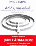 Cover of: Adios Ansiedad / When Panic Attacks: Como Superar La Timidez, Los Miedos, Las Fobias Y Las Situaciones De Panico / The new, drug-free anxiety therapy that ... Autoayuda / Disclosure Self-Help)