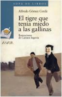 Cover of: El Tigre Que Tenia Miedo a Las Gallinas (Cuentos, Mitos Y Libros-Regalo) by Alfredo Gomez Cerda