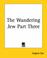 Cover of: The Wandering Jew Part Three