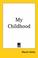 Cover of: My Childhood