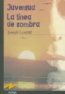 Cover of: Juventud, la linea de sombra / Youth, a Narrative, 1902 The Shadow-Line, a Confession, 1917