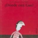 Cover of: Donde esta gus?/ Where is Gus? (Mi Primera Sopa De Libros/My First Soup of Books)