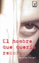 Cover of: El Hombre que Queria Recordar / The Man Who Wanted to Remember by Andrea Ferrari