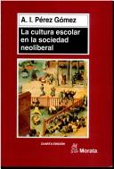 Cover of: La cultura escolar en la sociedad neoliberal (Pedagogia) by Angel I Perez Gomez