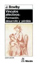 Cover of: Vinculos Afectivos - Formacion, Desarrollo y Perdi by John Bowlby