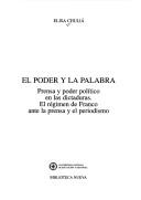 Cover of: poder y la palabra: prensa y poder político en las dictaduras : el régimen de Franco ante la prensa y el periodismo