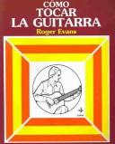 Como Tocar LA Guitarra by Roger Evans, Roger Evans