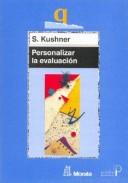 Cover of: Personalizar La Evaluacion (Coleccion Pedagogia Educacion Critica) by Saville Kushner