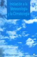 Cover of: Iniciacion a la Meteorologia y La Climatologia by Jose Luis Fuentes Yague