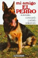 Cover of: Mi Amigo El Perro/ My Friend the Dog: Conocerlo Cuidarlo Adiestrarlo / Knowing , Caring and Training