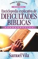 Cover of: Enciclopedia Explicativa De Dificultades Biblicas/ Comprehensive Encyclopedia of Biblical Difficulties by Samuel Vila